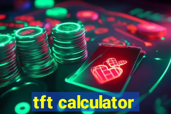 tft calculator